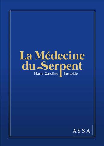 Couverture du livre « La medecine du serpent - qu est-ce qui a pousse alma, a quitter son argentine natale ? » de Bertoldo M-C. aux éditions Assa