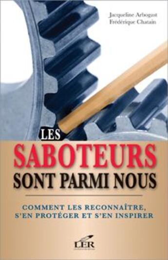 Couverture du livre « Les saboteurs sont parmi nous ; comment les reconnaître, s'en protéger et s'en inspirer » de Jacqueline Arbogast aux éditions Les Editeurs Reunis