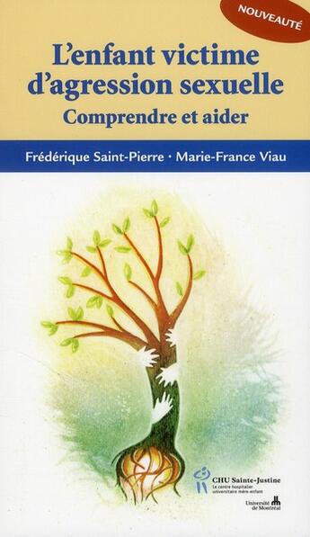 Couverture du livre « L'enfant victime d'agression sexuelle ; comprendre et aider » de Marie-France Viau et Frederique Saint-Pierre aux éditions Sainte Justine