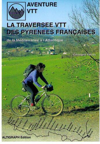 Couverture du livre « La traversée VTT des Pyrénées françaises » de Georges Veron aux éditions Altigraph