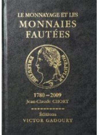 Couverture du livre « Le monnayage et les monnaies fautées (1780-2009) » de Jean-Claude Chort aux éditions Victor Gadoury
