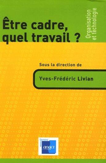 Couverture du livre « Être cadre, quel travail ? » de Livian/Yves-Frederic aux éditions Anact