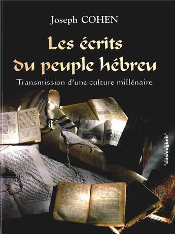 Couverture du livre « Les écrits du peuple hebreu ; transmission d'une culture millénaire » de Joseph Cohen aux éditions Cosmogone