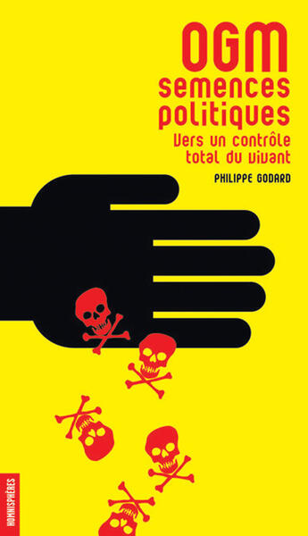 Couverture du livre « OGM, semences politiques ; vers un contrôle total du vivant » de Philippe Godard aux éditions Homnispheres