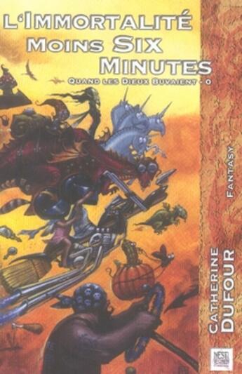 Couverture du livre « L'immortalité moins six minutes ; quand les dieux buvaient » de Catherine Dufour aux éditions Nestiveqnen