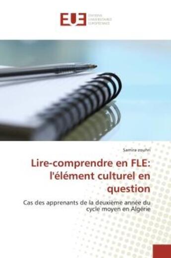 Couverture du livre « Lire-comprendre en FLe: l'element culturel en question : Cas des apprenants de la deuxième annee du cycle moyen en Algerie » de Samira Zouhri aux éditions Editions Universitaires Europeennes