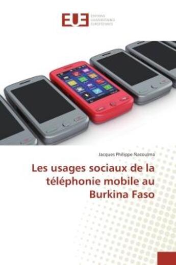 Couverture du livre « Les usages sociaux de la telephonie mobile au Burkina Faso » de Jacques Nacoulma aux éditions Editions Universitaires Europeennes