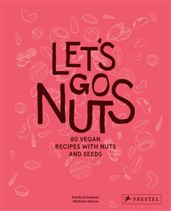 Couverture du livre « Let s go nuts : 80 vegan recipes with nuts and seeds » de Estella Schweizer et Winfried Heinze aux éditions Prestel