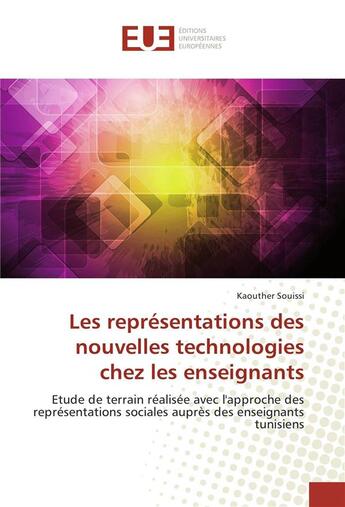 Couverture du livre « Les representations des nouvelles technologies chez les enseignants - etude de terrain realisee avec » de Souissi Kaouther aux éditions Editions Universitaires Europeennes