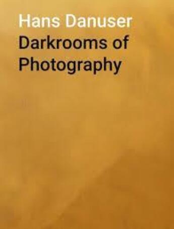 Couverture du livre « Darkrooms of photography » de Hans Danuser aux éditions Steidl