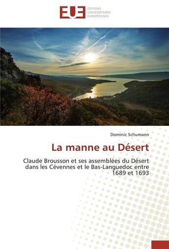 Couverture du livre « La manne au désert ; Claude Brousson et ses assemblées du désert dans les Cévennes et le Bas-Languedoc entre 1689 et 1693 » de Dominic Schumann aux éditions Editions Universitaires Europeennes