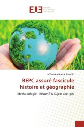 Couverture du livre « Bepc assure fascicule histoire et geographie - methodologie - resume & sujets corriges » de Kouadio N A. aux éditions Editions Universitaires Europeennes