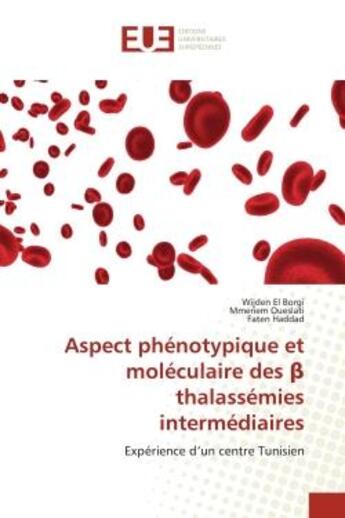 Couverture du livre « Aspect phénotypique et moléculaire des thalassémies intermédiaires : Expérience d'un centre Tunisien » de Wijden El Borgi et Mmeriem Oueslati et Faten Haddad aux éditions Editions Universitaires Europeennes