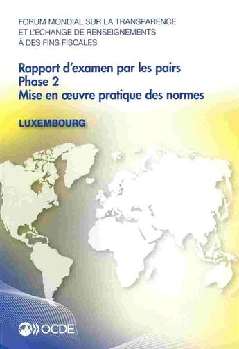 Couverture du livre « Forum mondial sur la transparence et l'échange de renseignements à des fins fiscales : rapport d'examen par les pairs : Luxembourg (édition 2013) » de  aux éditions Ocde