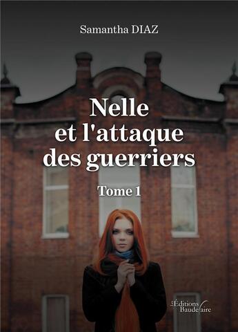 Couverture du livre « Nelle et l'attaque des guerriers - tome 1 » de Samantha Diaz aux éditions Baudelaire