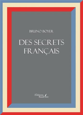 Couverture du livre « Des secrets français » de Bruno Boyer aux éditions Baudelaire