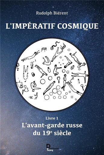 Couverture du livre « L'impératif cosmique t.1 ; l'avant-garde russe du 19ème siècle » de Rudolph Bierent aux éditions Publishroom Factory