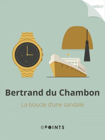 Couverture du livre « La Boucle d'une sandale » de Bertrand Du Chambon aux éditions Epoints