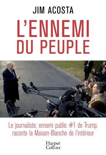 Couverture du livre « L'ennemi du peuple ; le journaliste, ennemi public #1 de Trump, raconte la Maison-Blanche de l'intérieur » de Jim Acosta aux éditions Harpercollins