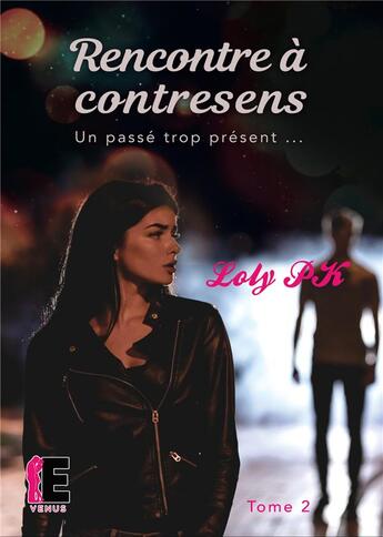 Couverture du livre « Rencontre à contresens Tome 2 ; un passé trop présent... » de Loly Pk aux éditions Evidence Editions