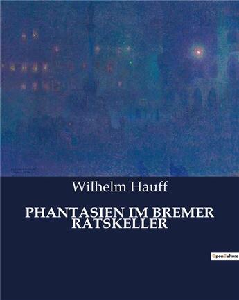 Couverture du livre « PHANTASIEN IM BREMER RATSKELLER » de Wilhelm Hauff aux éditions Culturea