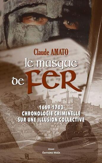 Couverture du livre « Le masque de fer : 1669-1703, chronologie sur une illusion collective » de Claude Amato aux éditions Editions Maia