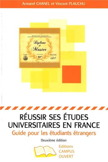 Couverture du livre « Réussir ses études universitaires en France ; guide pour les étudiants étrangers » de Vincent Plauchu et Armand Chanel aux éditions Campus Ouvert