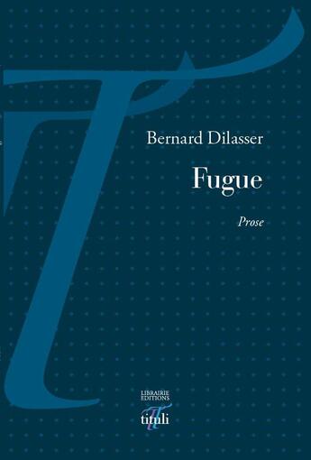 Couverture du livre « Fugue » de Bernard Dilasser aux éditions Tituli