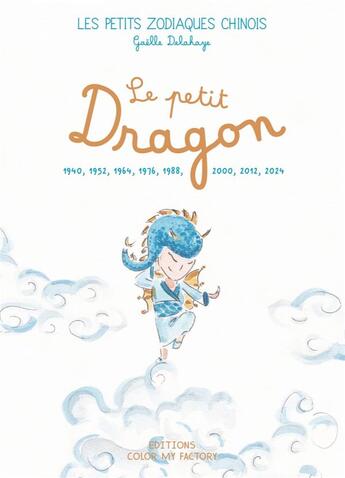 Couverture du livre « LE PETIT DRAGON : 1952, 1964, 1976, 1988, 2000, 2012, 2024 » de Gaelle Delahaye aux éditions Color My Factory