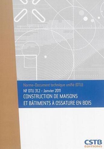 Couverture du livre « Nf dtu 31 2 janvier 2011 construction de maisons et batiments a ossature en bois » de Cstb aux éditions Cstb