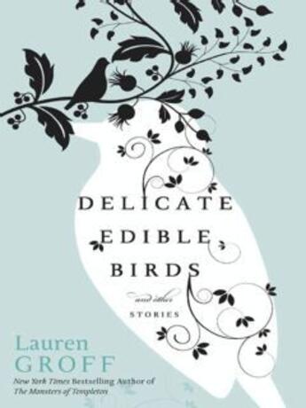 Couverture du livre « Delicate Edible Birds » de Lauren Groff aux éditions Hyperion