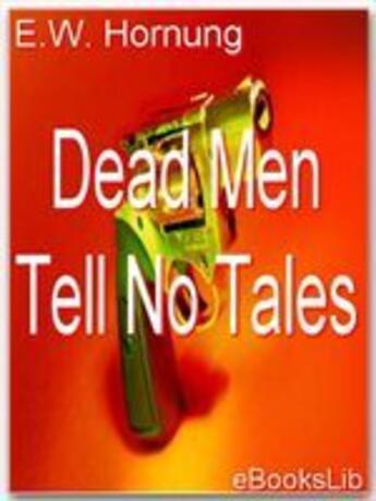 Couverture du livre « Dead Men Tell No Tales » de E.W. Hornung aux éditions Ebookslib