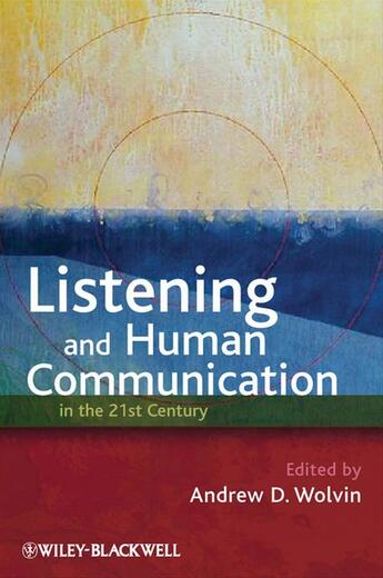 Couverture du livre « Listening and Human Communication in the 21st Century » de Andrew D. Wolvin aux éditions Wiley-blackwell