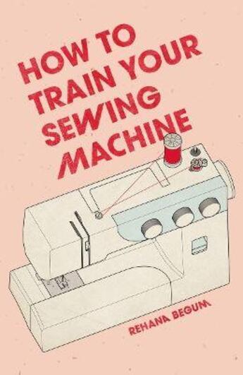 Couverture du livre « How to train your sewing machine » de Rehana Begum et Akio Morishima aux éditions Thames & Hudson