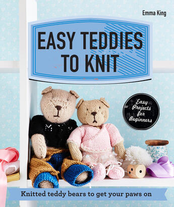 Couverture du livre « Easy Teddies to Knit » de Emma King aux éditions Pavilion Books Company Limited