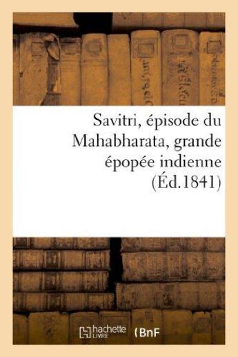 Couverture du livre « Savitri, episode du mahabharata, grande epopee indienne » de  aux éditions Hachette Bnf