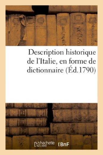 Couverture du livre « Description historique de l'Italie, en forme de dictionnaire : : 1) contenant la géographie tant ancienne que moderne,... » de Chambeau aux éditions Hachette Bnf