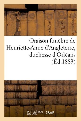 Couverture du livre « Oraison funebre de henriette-anne d'angleterre, duchesse d'orleans » de Bossuet J-B. aux éditions Hachette Bnf