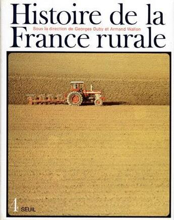 Couverture du livre « Histoire de la france rurale, tome 4 - la fin de la france paysanne (de 1914 a nos jours) » de Georges Duby aux éditions Seuil