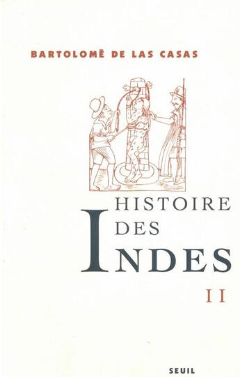 Couverture du livre « Histoire des indes ii » de Las Casas Fray Barto aux éditions Seuil