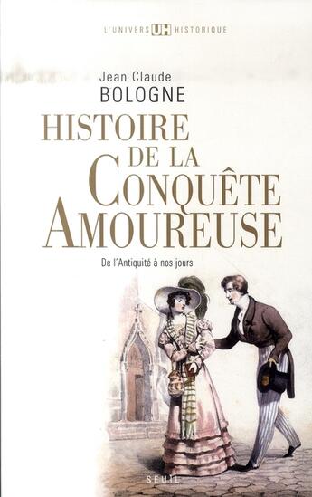 Couverture du livre « Histoire de la conquête amoureuse » de Jean-Claude Bologne aux éditions Seuil