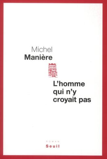 Couverture du livre « L'homme qui n'y croyait pas » de Michel Maniere aux éditions Seuil