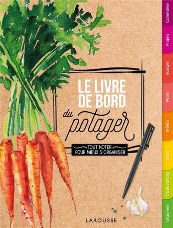 Couverture du livre « Le livre de bord du potager ; tout noter chaque année pour mieux s'organiser » de Nicolas Larzilliere aux éditions Larousse