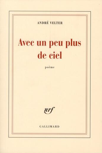 Couverture du livre « Avec un peu plus de ciel » de Andre Velter aux éditions Gallimard