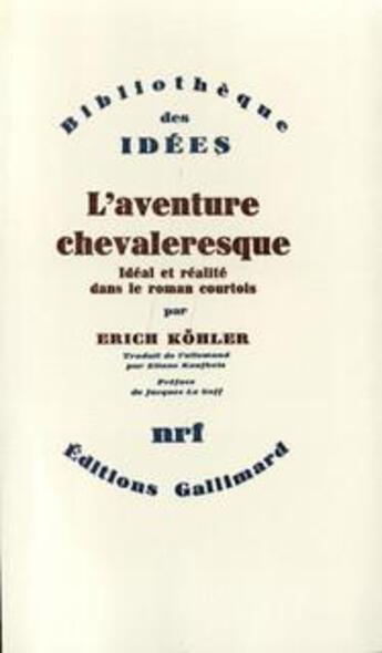 Couverture du livre « L'aventure chevaleresque ; idéal et réalité dans le roman courtois, études sur la forme des plus anciens poèmes d'Arthur et du Graal » de Erich Kohler aux éditions Gallimard