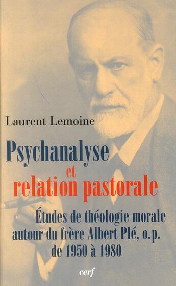 Couverture du livre « Psychanalyse et relation pastorale ; études de théologie morale autour du frère Albert Plé » de Laurent Lemoine aux éditions Cerf