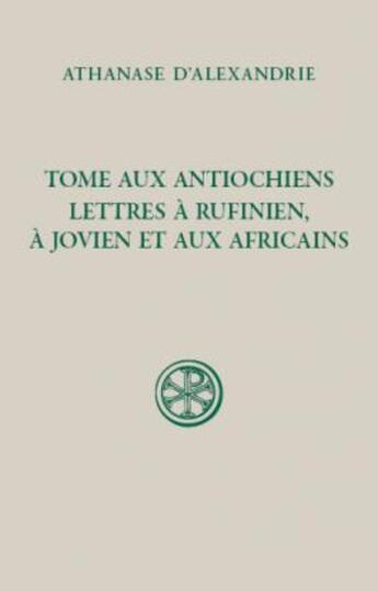 Couverture du livre « Tome aux Antiochiens : lettres à Rufinien, à Jovien et aux Africains » de Athanase D' Alexandrie aux éditions Cerf