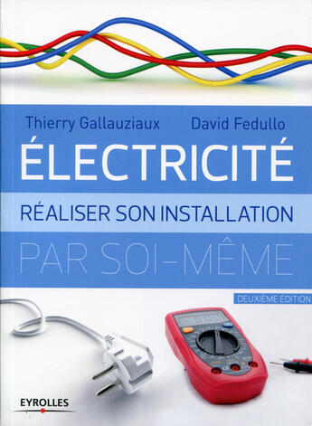 Couverture du livre « Électricité ; réaliser son installation électrique par soi-même » de Thierry Gallauziaux et David Fedullo aux éditions Eyrolles