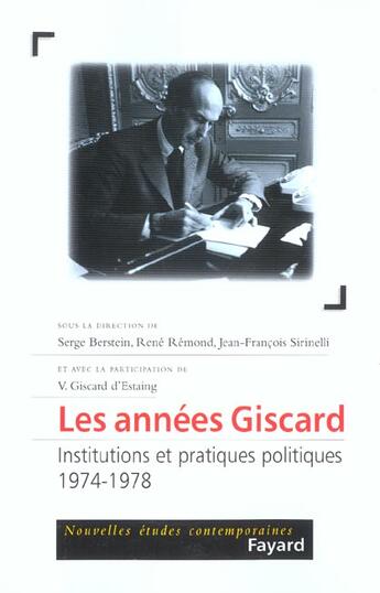 Couverture du livre « Les années Giscard ; institutions et pratiques politiques, 1974-1978 » de Jean-Francois Sirinelli et Rene Remond et Serge Berstein aux éditions Fayard