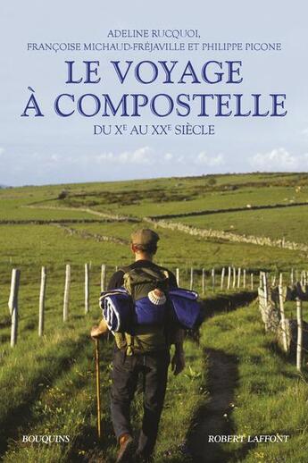 Couverture du livre « Le voyage à Compostelle » de Francoise Michaud-Frejaville et Adeline Rucquoi et Philippe Picone aux éditions Bouquins